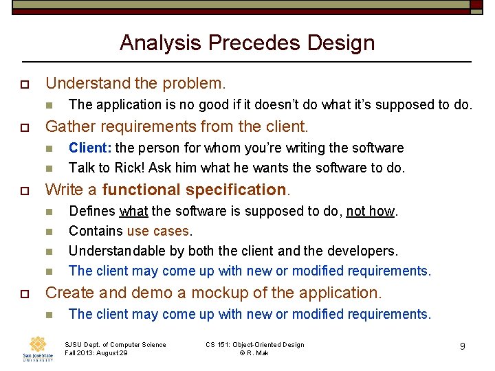Analysis Precedes Design o Understand the problem. n o Gather requirements from the client.