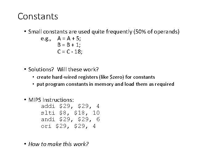 Constants • Small constants are used quite frequently (50% of operands) e. g. , Constants • Small constants are used quite frequently (50% of operands) e. g. ,