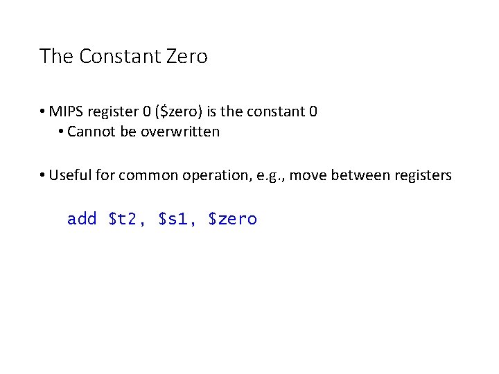 The Constant Zero • MIPS register 0 ($zero) is the constant 0 • Cannot The Constant Zero • MIPS register 0 ($zero) is the constant 0 • Cannot