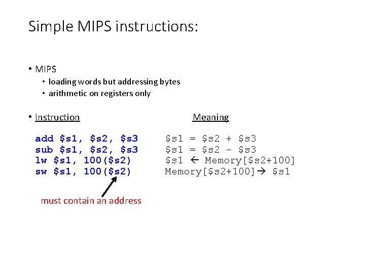 Simple MIPS instructions: • MIPS • loading words but addressing bytes • arithmetic on Simple MIPS instructions: • MIPS • loading words but addressing bytes • arithmetic on