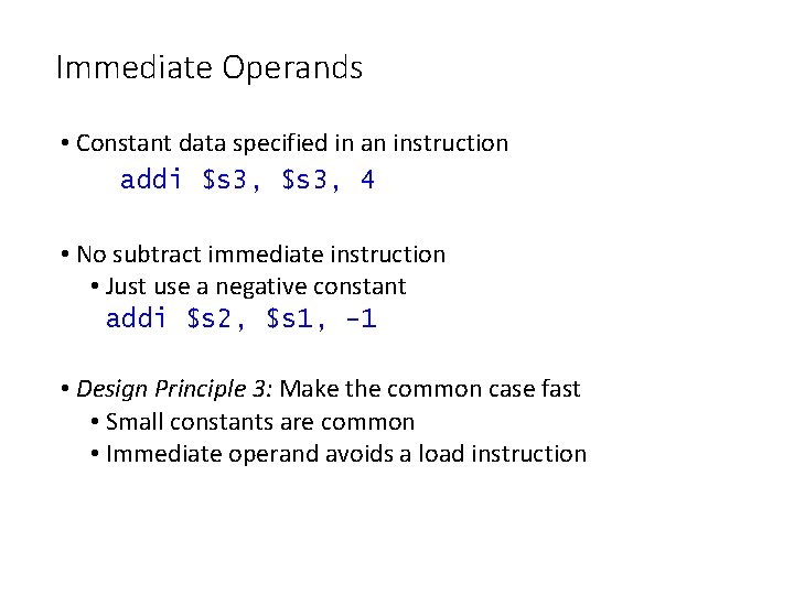 Immediate Operands • Constant data specified in an instruction addi $s 3, 4 • Immediate Operands • Constant data specified in an instruction addi $s 3, 4 •