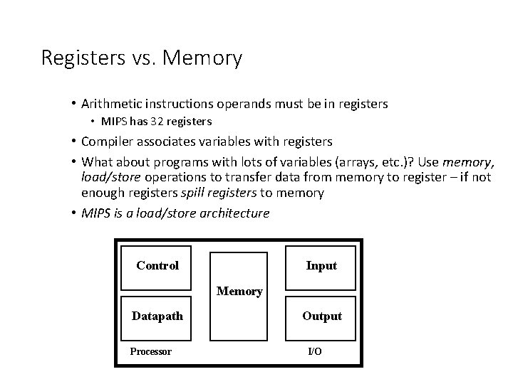 Registers vs. Memory • Arithmetic instructions operands must be in registers • MIPS has Registers vs. Memory • Arithmetic instructions operands must be in registers • MIPS has