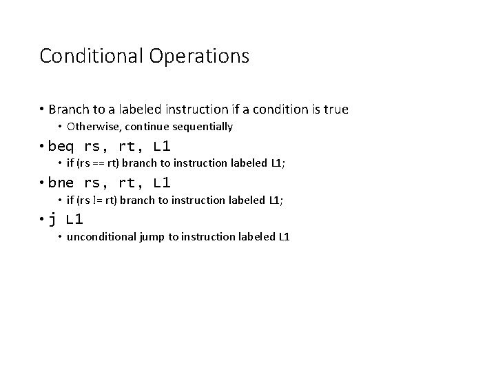 Conditional Operations • Branch to a labeled instruction if a condition is true • Conditional Operations • Branch to a labeled instruction if a condition is true •