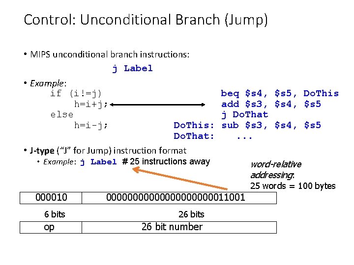 Control: Unconditional Branch (Jump) • MIPS unconditional branch instructions: j Label • Example: if Control: Unconditional Branch (Jump) • MIPS unconditional branch instructions: j Label • Example: if