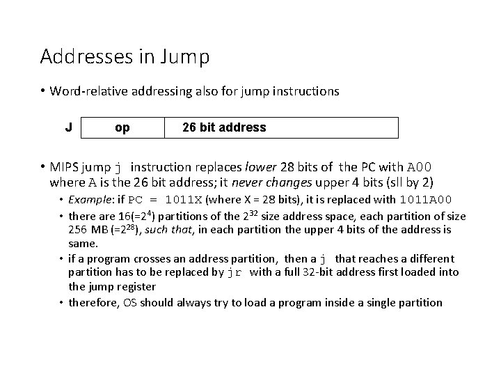 Addresses in Jump • Word-relative addressing also for jump instructions J op 26 bit Addresses in Jump • Word-relative addressing also for jump instructions J op 26 bit