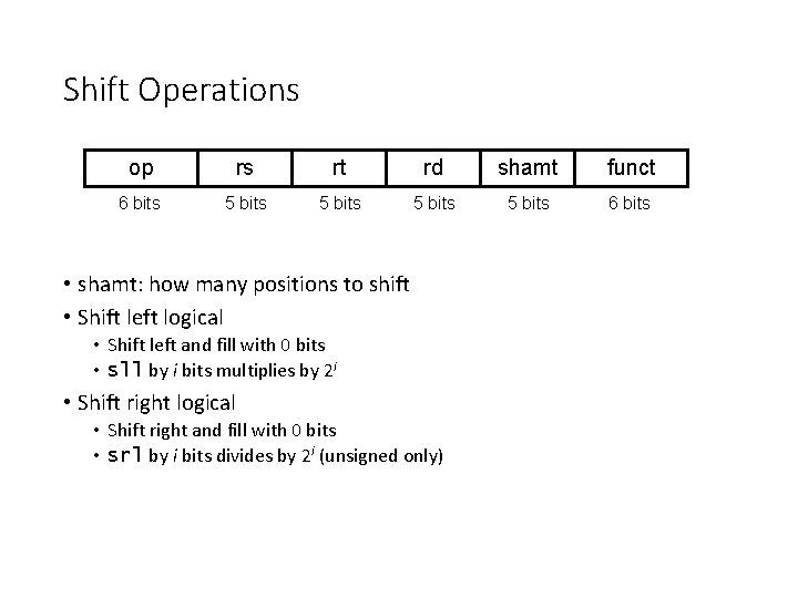 Shift Operations op rs rt rd shamt funct 6 bits 5 bits 6 bits Shift Operations op rs rt rd shamt funct 6 bits 5 bits 6 bits