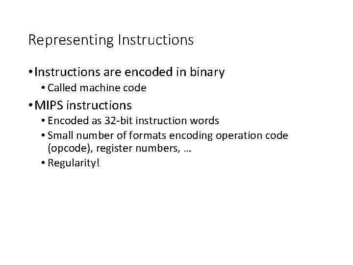 Representing Instructions • Instructions are encoded in binary • Called machine code • MIPS Representing Instructions • Instructions are encoded in binary • Called machine code • MIPS