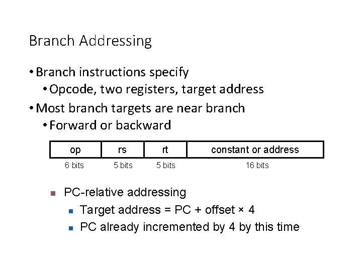 Branch Addressing • Branch instructions specify • Opcode, two registers, target address • Most Branch Addressing • Branch instructions specify • Opcode, two registers, target address • Most