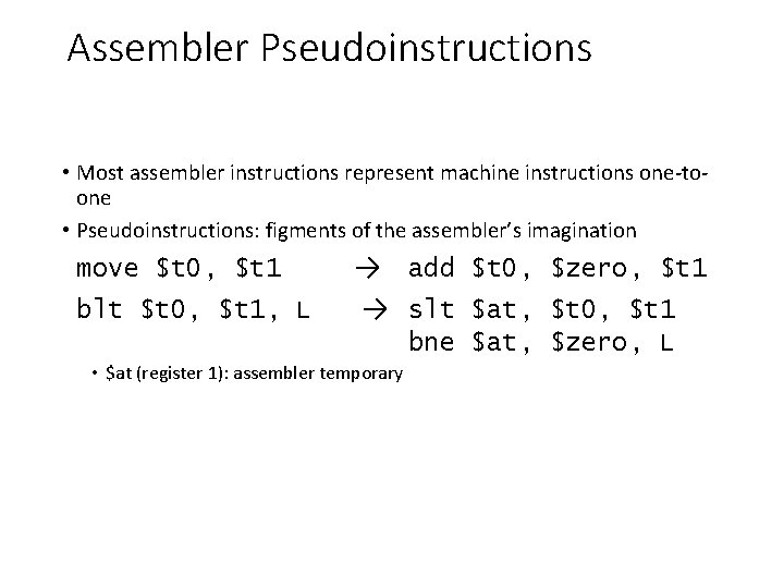 Assembler Pseudoinstructions • Most assembler instructions represent machine instructions one-toone • Pseudoinstructions: figments of Assembler Pseudoinstructions • Most assembler instructions represent machine instructions one-toone • Pseudoinstructions: figments of
