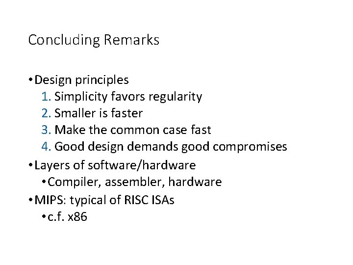 Concluding Remarks • Design principles 1. Simplicity favors regularity 2. Smaller is faster 3. Concluding Remarks • Design principles 1. Simplicity favors regularity 2. Smaller is faster 3.