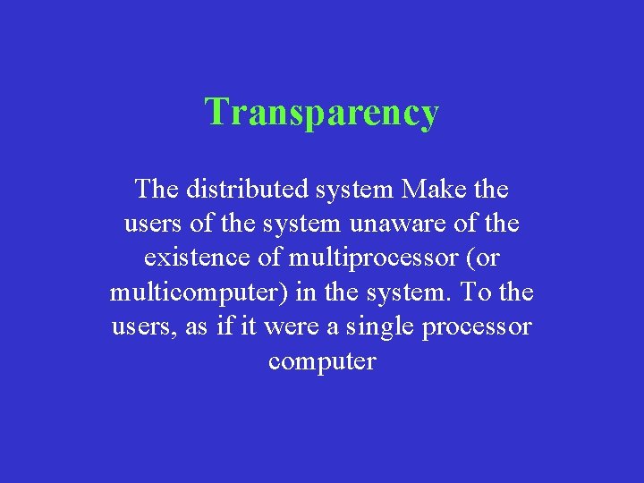 Transparency The distributed system Make the users of the system unaware of the existence