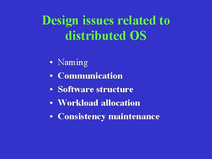 Design issues related to distributed OS • • • Naming Communication Software structure Workload
