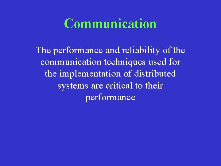Communication The performance and reliability of the communication techniques used for the implementation of Communication The performance and reliability of the communication techniques used for the implementation of