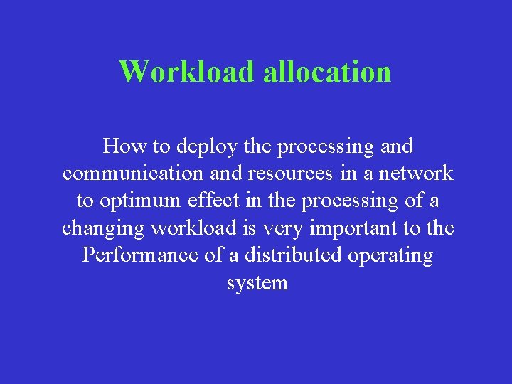 Workload allocation How to deploy the processing and communication and resources in a network