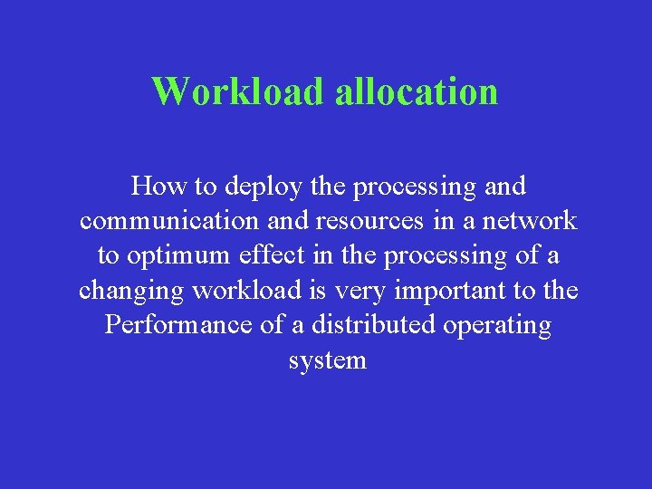 Workload allocation How to deploy the processing and communication and resources in a network Workload allocation How to deploy the processing and communication and resources in a network