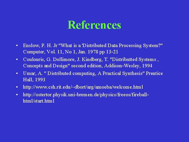 References • Enslow, P. H. Jr "What is a 'Distributed Data Processing System? " References • Enslow, P. H. Jr "What is a 'Distributed Data Processing System? "