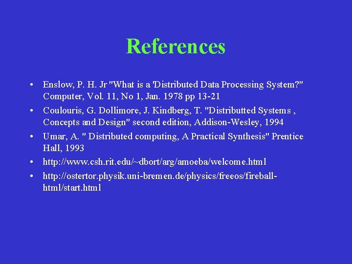 References • Enslow, P. H. Jr "What is a 'Distributed Data Processing System? "