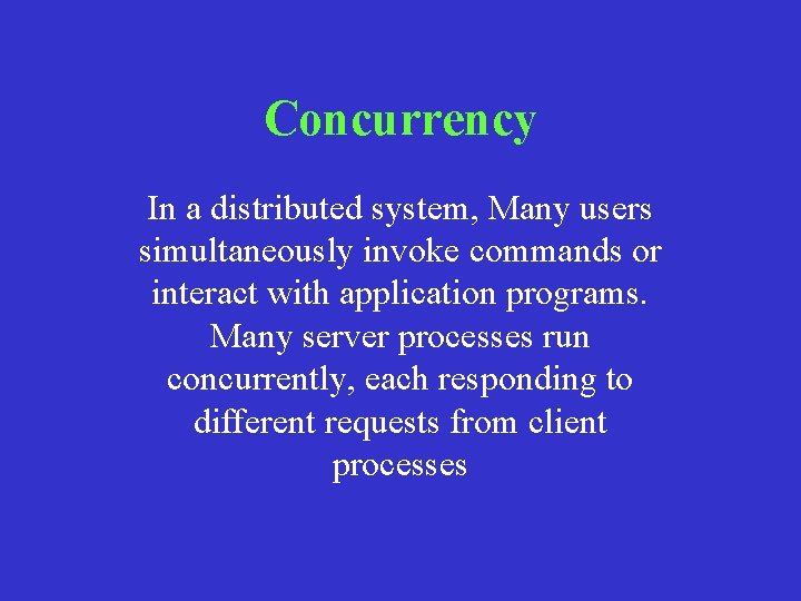Concurrency In a distributed system, Many users simultaneously invoke commands or interact with application