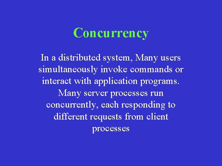 Concurrency In a distributed system, Many users simultaneously invoke commands or interact with application Concurrency In a distributed system, Many users simultaneously invoke commands or interact with application