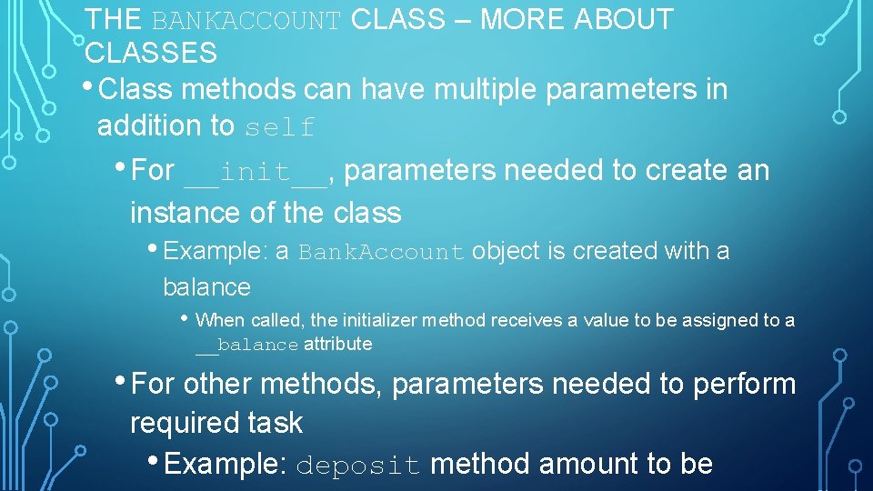 THE BANKACCOUNT CLASS – MORE ABOUT CLASSES • Class methods can have multiple parameters