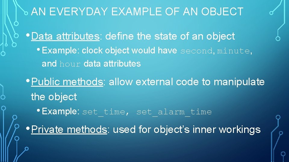 AN EVERYDAY EXAMPLE OF AN OBJECT • Data attributes: define the state of an