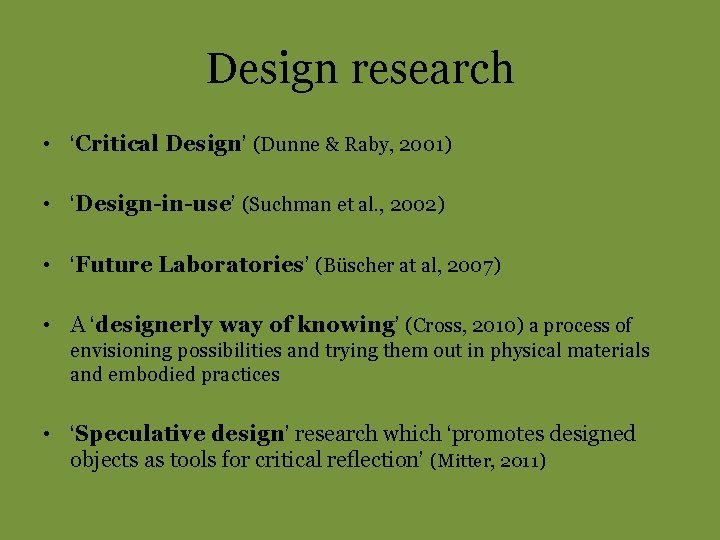 Design research • ‘Critical Design’ (Dunne & Raby, 2001) • ‘Design-in-use’ (Suchman et al.