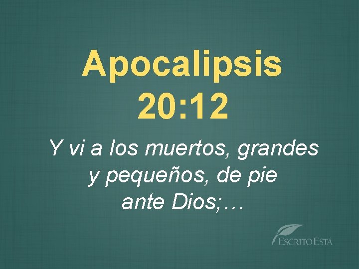 Apocalipsis 20: 12 Y vi a los muertos, grandes y pequeños, de pie ante