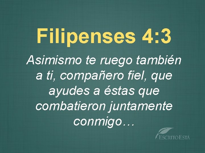 Filipenses 4: 3 Asimismo te ruego también a ti, compañero fiel, que ayudes a