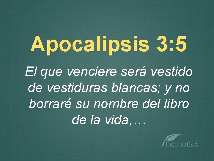 Apocalipsis 3: 5 El que venciere será vestido de vestiduras blancas; y no borraré