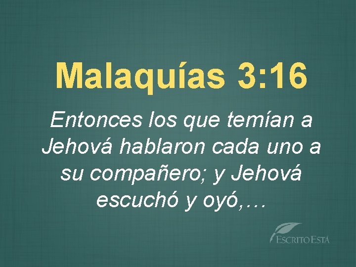 Malaquías 3: 16 Entonces los que temían a Jehová hablaron cada uno a su