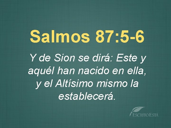 Salmos 87: 5 -6 Y de Sion se dirá: Este y aquél han nacido