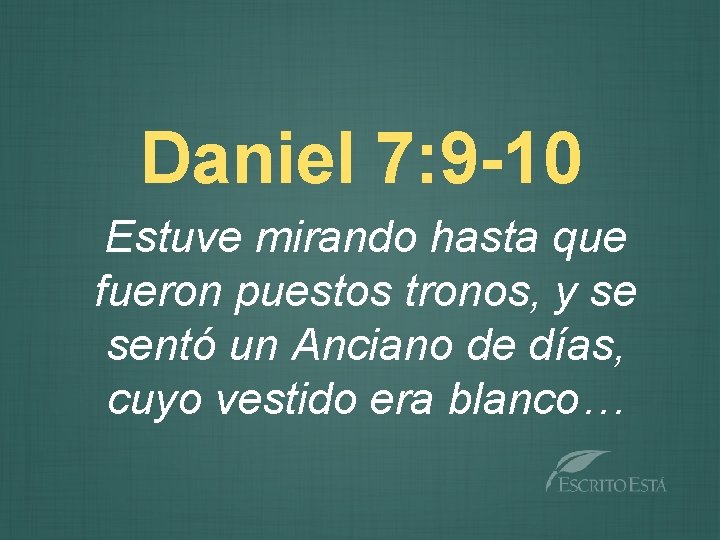 Daniel 7: 9 -10 Estuve mirando hasta que fueron puestos tronos, y se sentó