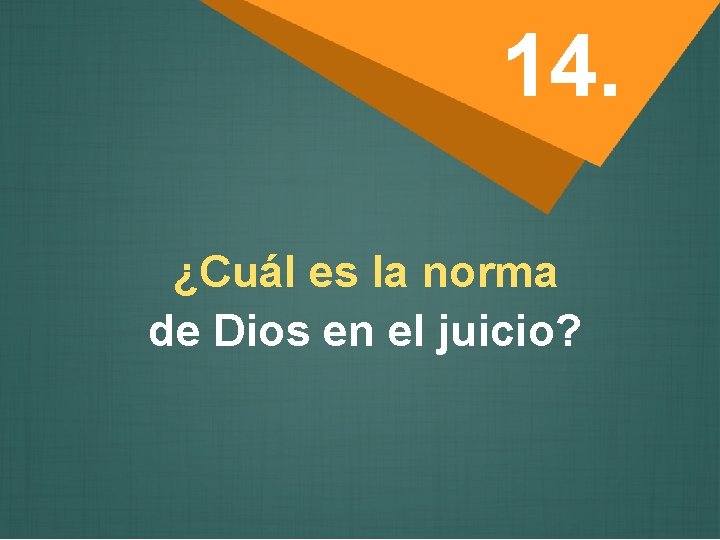 14. ¿Cuál es la norma de Dios en el juicio? 