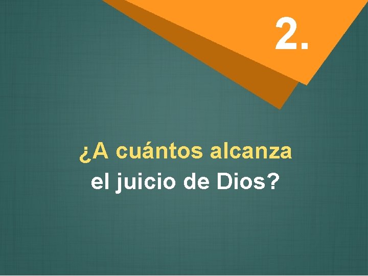 2. ¿A cuántos alcanza el juicio de Dios? 