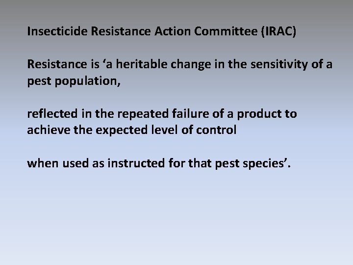 Insecticide Resistance Action Committee (IRAC) Resistance is ‘a heritable change in the sensitivity of