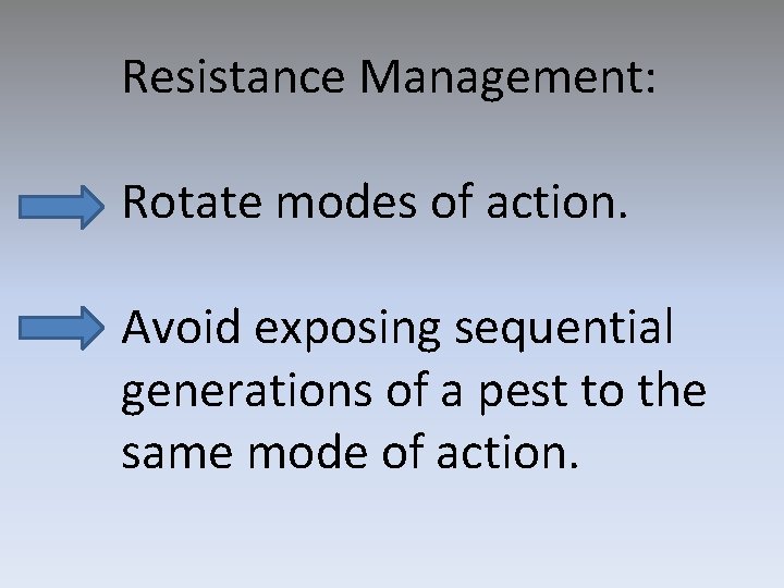 Resistance Management: Rotate modes of action. Avoid exposing sequential generations of a pest to