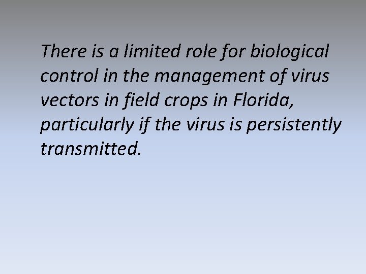 There is a limited role for biological control in the management of virus vectors