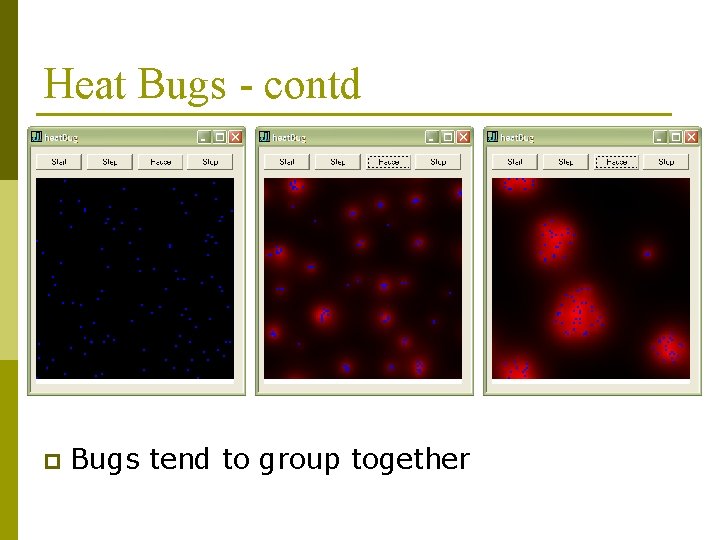 Heat Bugs - contd p Bugs tend to group together 