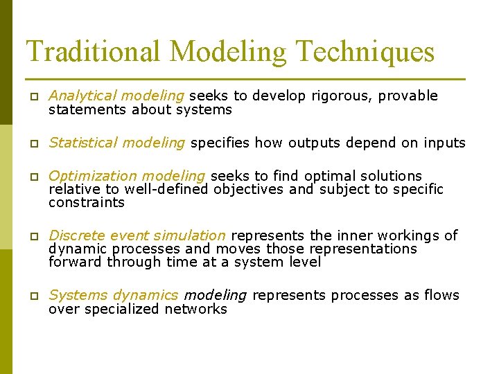 Traditional Modeling Techniques p Analytical modeling seeks to develop rigorous, provable statements about systems