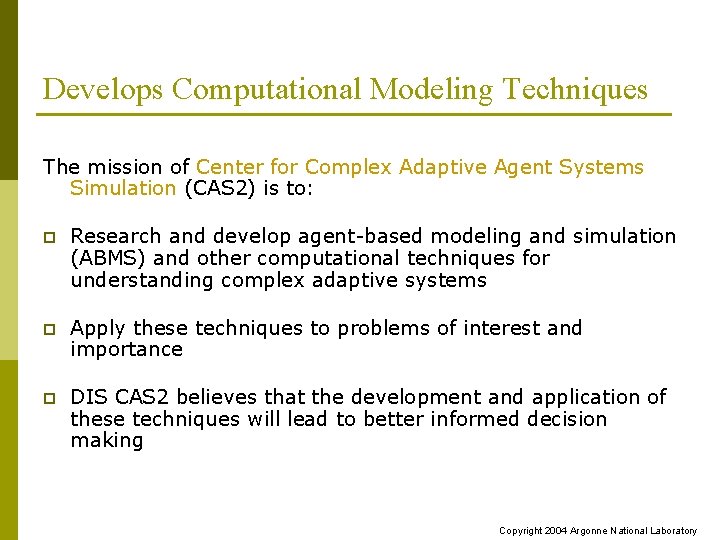 Develops Computational Modeling Techniques The mission of Center for Complex Adaptive Agent Systems Simulation