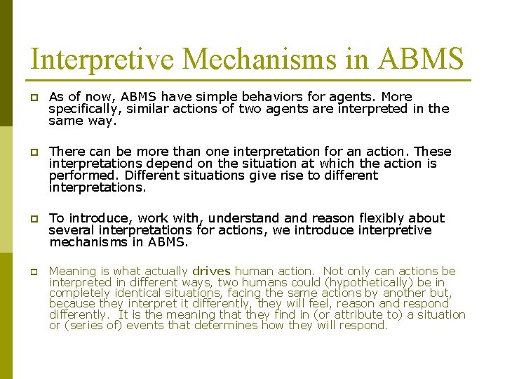 Interpretive Mechanisms in ABMS p As of now, ABMS have simple behaviors for agents.