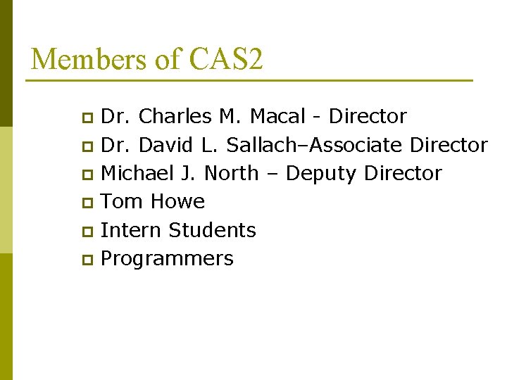 Members of CAS 2 Dr. Charles M. Macal - Director p Dr. David L.
