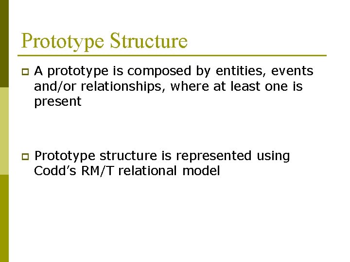 Prototype Structure p A prototype is composed by entities, events and/or relationships, where at