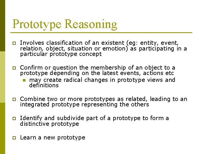 Prototype Reasoning p Involves classification of an existent (eg: entity, event, relation, object, situation
