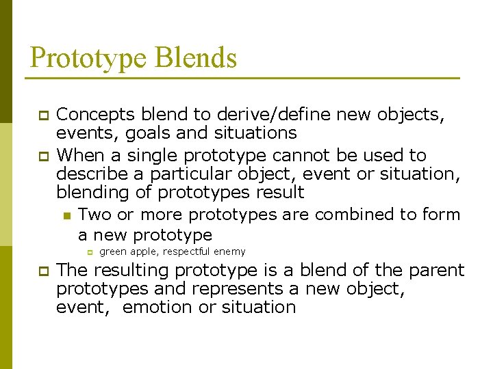 Prototype Blends p p Concepts blend to derive/define new objects, events, goals and situations