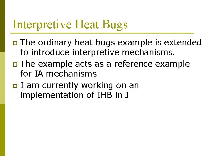 Interpretive Heat Bugs The ordinary heat bugs example is extended to introduce interpretive mechanisms.
