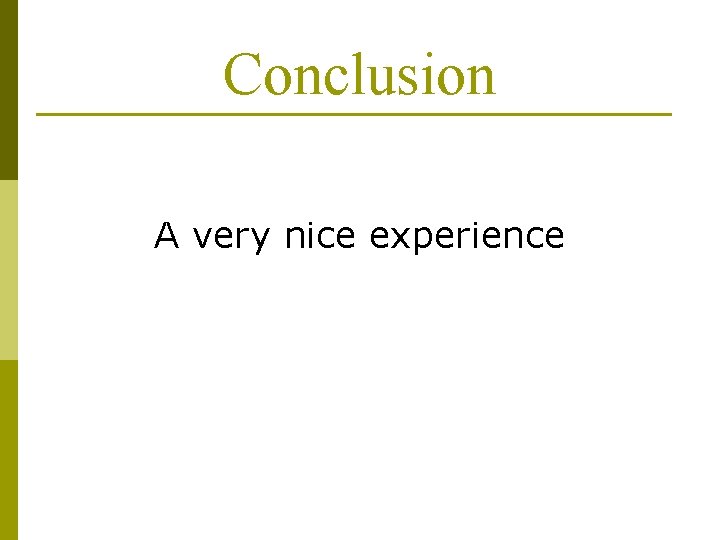 Conclusion A very nice experience 