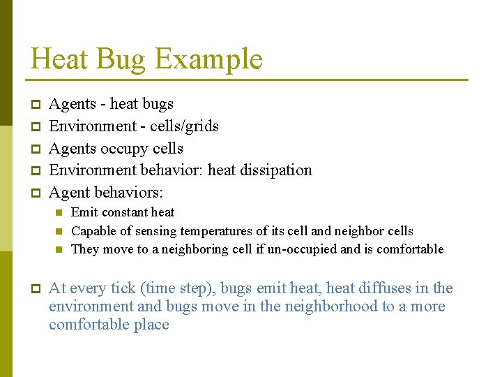 Heat Bug Example p p p Agents - heat bugs Environment - cells/grids Agents