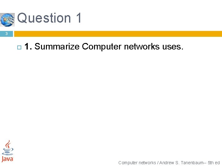 Question 1 3 1. Summarize Computer networks uses. Computer networks / Andrew S. Tanenbaum--