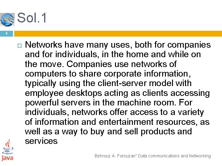 Sol. 1 4 Networks have many uses, both for companies and for individuals, in